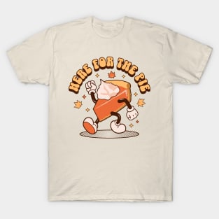 Here for the Pie - Funny Thanksgiving Pumpkin Pie Retro T-Shirt